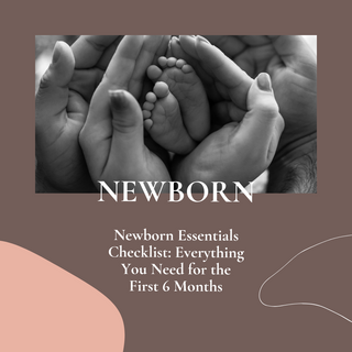 Newborn Essentials Checklist: Everything You Need for the First 6 Months